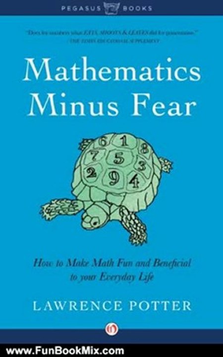 Fun Book Review: Mathematics Minus Fear: How to Make Math Fun and Beneficial to Your Everyday Life by Lawrence Potter