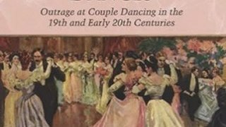 Fun Book Review: The Wicked Waltz and Other Scandalous Dances: Outrage at Couple Dancing in the 19th and Early 20th Centuries by Mark Knowles