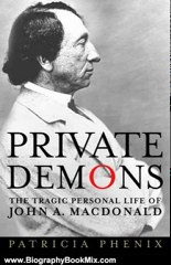 Biography Book Review: Private Demons: The Tragic Personal Life of John A. Macdonald by Patricia Phenix