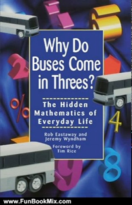 Fun Book Review: Why Do Buses Come in Threes? The Hidden Mathematics of Everyday Life by Rob Eastaway, Jeremy Wyndham, Tim Rice