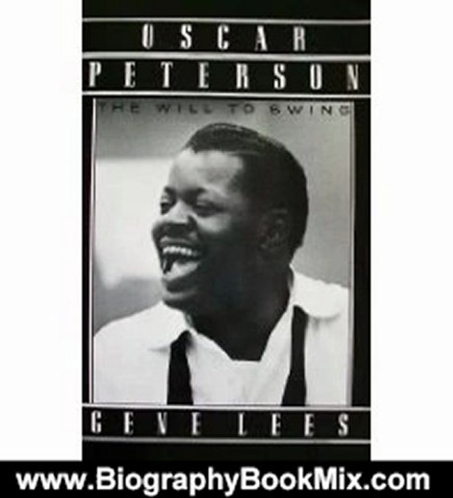 Biography Book Review: Oscar Peterson: The Will to Swing by Gene Lees