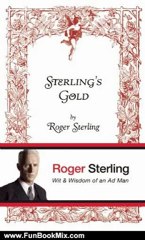 Fun Book Review: Sterling's Gold: Wit and Wisdom of an Ad Man by Roger Sterling