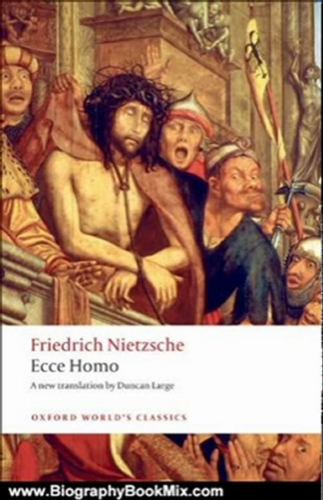 Biography Book Review: Ecce Homo:How To Become What You Are (Oxford World's Classics) by Friedrich Nietzsche, Duncan Large