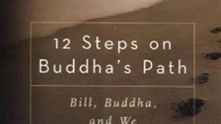 Biography Book Review: 12 Steps on Buddha's Path: Bill, Buddha, and We by Laura S., Sylvia Boorstein