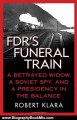 Biography Book Review: FDR's Funeral Train: A Betrayed Widow, a Soviet Spy, and a Presidency in the Balance by Robert Klara