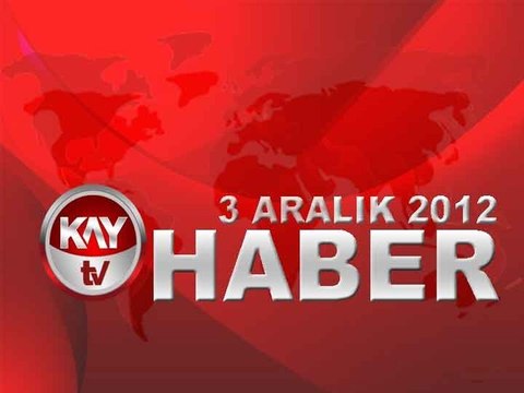 KAYTV ANA HABER BÜLTENİ 3 ARALIK 2012