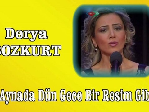 Derya Bozkurt ♪♪♪ Aynada Dün Gece Bir Resim Gibi
