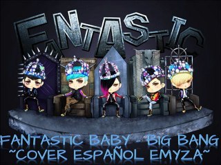 Fantastic Baby - BigBang ~Cover Español Emyza~