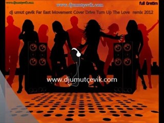 dj umut çevik Far East Movement Cover Drive Turn Up The Love remix 2012