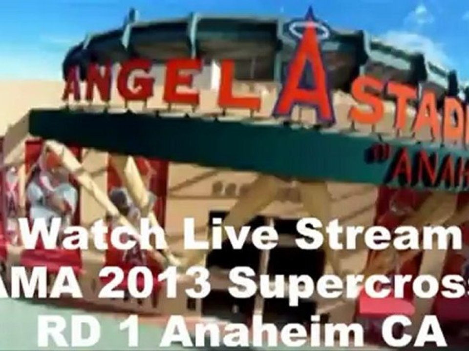 AMA Supercross 2013 Live Stream Rd 1 Anaheim CA Angel Stadium
