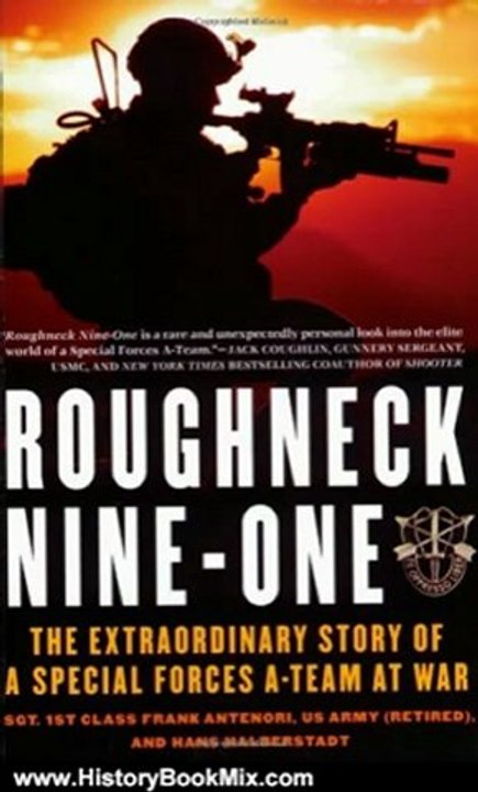 History Book Review: Roughneck Nine-One: The Extraordinary Story of a Special Forces A-team at War by Frank Antenori, Hans Halberstadt