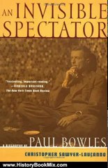 History Book Review: An Invisible Spectator: A Biography of Paul Bowles by Christopher Sawyer-LauCanno