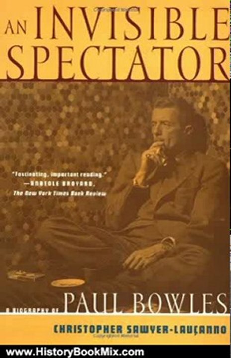 History Book Review: An Invisible Spectator: A Biography of Paul Bowles by Christopher Sawyer-LauCanno
