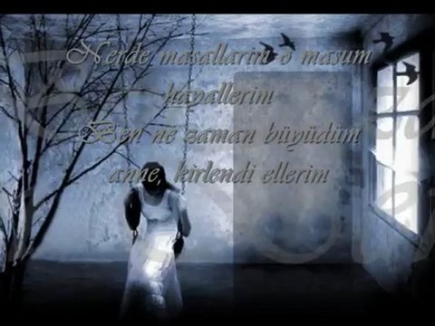 Ben ne zaman büyüdüm Anne...