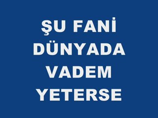 ŞU FANİ DÜNYADA VADEM YETERSE - ALİ RIZA ÖZKAN