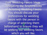 Free Wedding Favors Ideas - [ Delegating the Responsibility of Selecting Wedding Favors ]