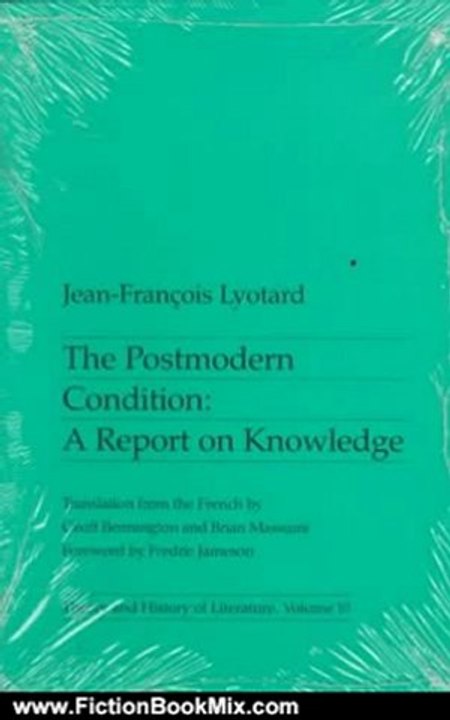 Fiction Book Review: The Postmodern Condition: A Report on Knowledge (Theory and History of Literature, Volume 10) by Jean-Francois Lyotard, Geoff Bennington, Brian Massumi, Fredric Jameson
