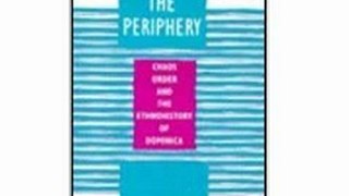 History Book Review: Centring the Periphery: Chaos, Order, and the Ethnohistory of Dominica by Patrick L. Baker