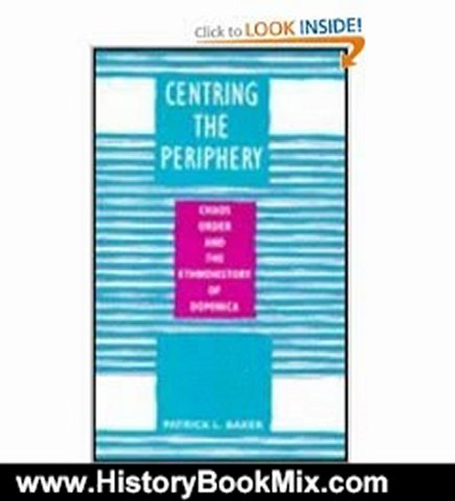 History Book Review: Centring the Periphery: Chaos, Order, and the Ethnohistory of Dominica by Patrick L. Baker