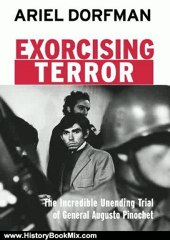 History Book Review: Exorcising Terror: The Incredible Unending Trial of Augusto Pinochet by Ariel Dorfman