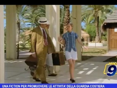 Una fiction per promuovere le attività della Guardia Costiera