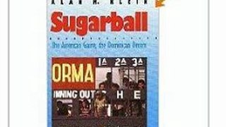 History Book Review: Sugarball: The American Game, the Dominican Dream by Assoc. Prof. Alan M. Klein