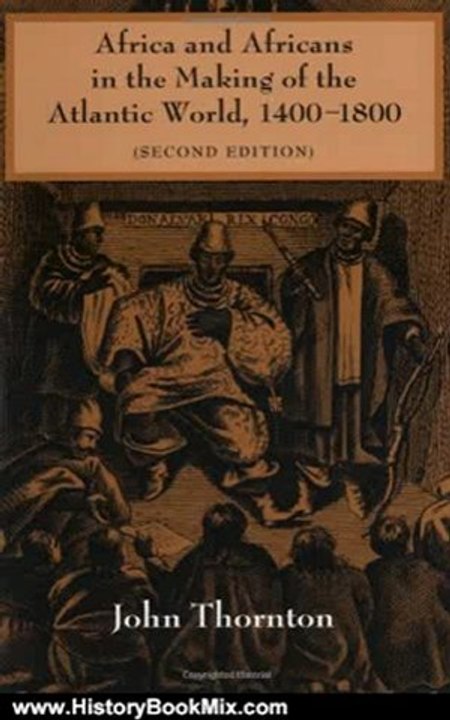 History Book Review: Africa and Africans in the Making of the Atlantic World, 1400-1800 (Studies in Comparative World History) by John Thornton