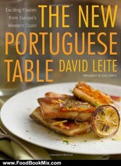 Food Book Review: The New Portuguese Table: Exciting Flavors from Europe's Western Coast by David Leite, Nuno Correia