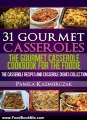 Food Book Review: 31 Gourmet Casseroles - The Gourmet Casserole Cookbook For The Foodie (The Casserole Recipes and Casserole Dishes Collection) by Pamela Kazmierczak