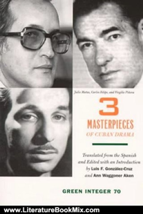 Literature Book Review: Three Masterpieces of Cuban Drama: Plays by Julio Matas, Carlos Felipe, and Virgilio Pinera (Green Integer) by Luis F. Gonzalez, Ann Waggoner Aken