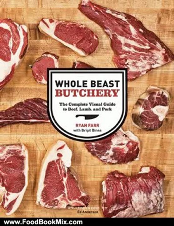 Food Book Review: Whole Beast Butchery: The Complete Visual Guide to Beef, Lamb, and Pork by Ryan Farr, Brigit Binns, Ed Anderson