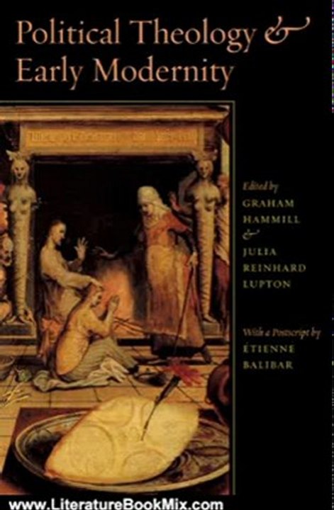 Literature Book Review: Political Theology and Early Modernity by Graham Hammill, Julia Reinhard Lupton, Etienne Balibar