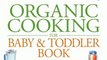 Food Book Review: The Everything Organic Cooking for Baby and Toddler Book: 300 naturally delicious recipes to get your child off to a healthy start (Everything Series) by Angela Buck