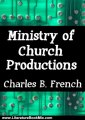 Literature Book Review: Ministry of Church Productions (Crazy Christians and Digital Daring Deeds.) by Charles B. French