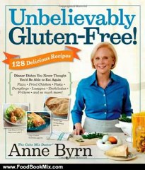 Food Book Review: Unbelievably Gluten-Free: 128 Delicious Recipes: Dinner Dishes You Never Thought You'd Be Able to Eat Again by Anne Byrn