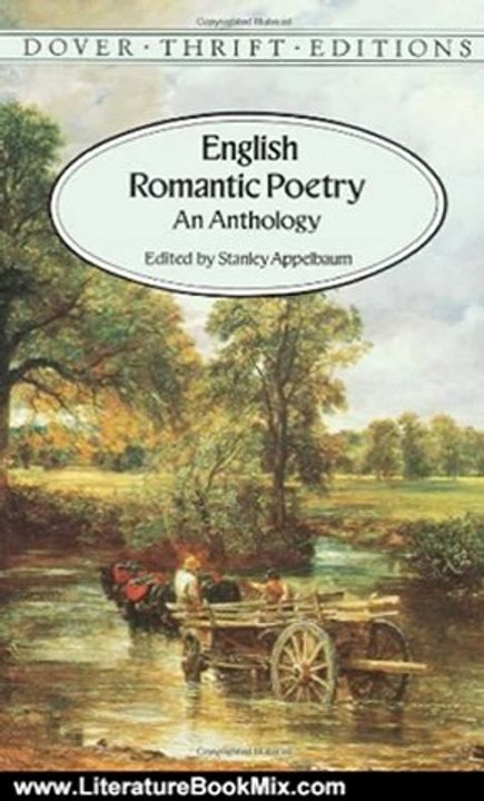 Literature Book Review: English Romantic Poetry: An Anthology (Dover Thrift Editions) by William Blake, William Wordsworth, Samuel Taylor Coleridge, Lord Byron, Percy Bysshe Shelley, John Keats, Stanley Appelbaum