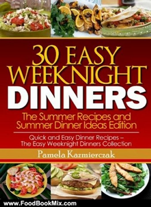 Food Book Review: 30 Easy Weeknight Dinners - The Summer Recipes and Summer Dinner Ideas Edition (Quick and Easy Dinner Recipes - The Easy Weeknight Dinners Collection) by Pamela Kazmierczak