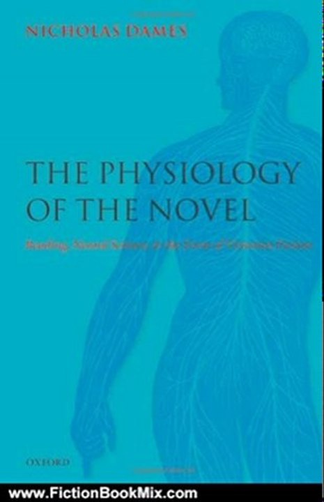 Fiction Book Review: The Physiology of the Novel: Reading, Neural Science, and the Form of Victorian Fiction by Nicholas Dames