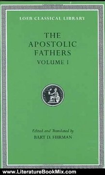 Literature Book Review: The Apostolic Fathers, Volume I: I Clement. II Clement. Ignatius. Polycarp. Didache (Loeb Classical Library) by Bart D. Ehrman