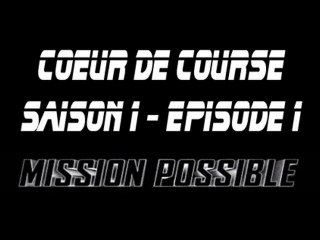Coeur de Course "Mission Possible" - Saison 1 - Episode 1