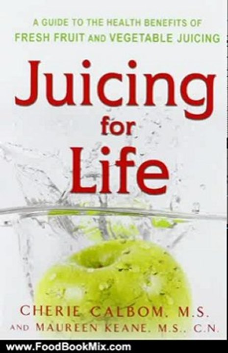 Food Book Review: Juicing for Life: A Guide to the Benefits of Fresh Fruit and Vegetable Juicing by Cherie Calbom, Maureen B. Keane