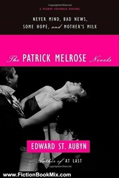 Fiction Book Review: The Patrick Melrose Novels: Never Mind, Bad News, Some Hope, and Mother's Milk by Edward St. Aubyn