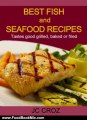 Food Book Review: Best Fish and Seafood Recipes - Grilled, Baked or Fried - Get It Now (Tasty Recipes For All Occasions) by JC croz