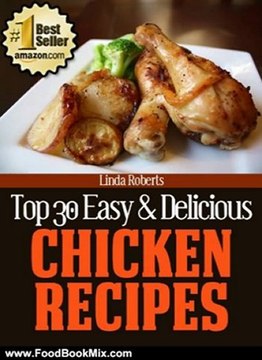 Food Book Review: Top 30 Easy & Delicious Chicken Recipes (Top 30 Easy & Delicious Recipes) by Linda Roberts