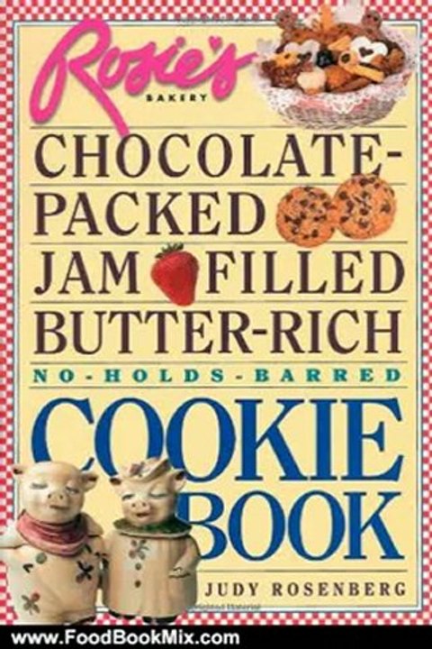 Food Book Review: Rosie's Bakery Chocolate-Packed Jam-Filled Butter-Rich No-Holds-Barred Cookie Book by Judy Rosenberg, Sara Love