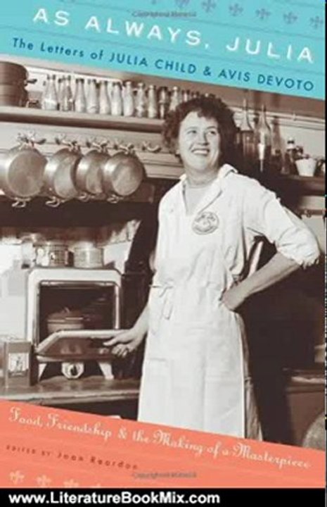 Literature Book Review: As Always, Julia: The Letters of Julia Child and Avis DeVoto by Joan Reardon