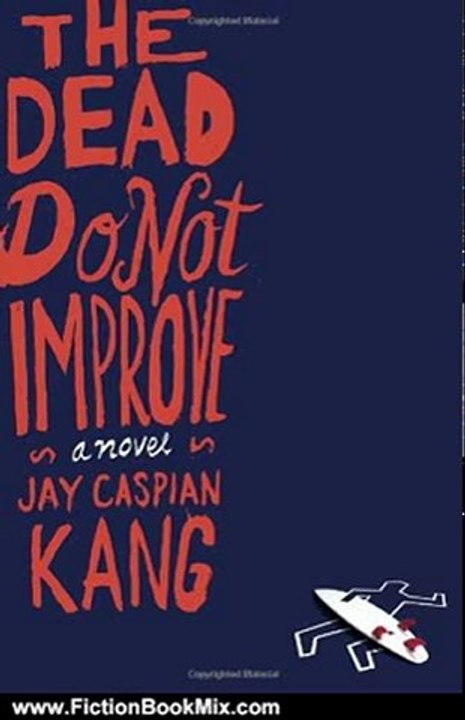 Fiction Book Review: The Dead Do Not Improve: A Novel by Jay Caspian Kang