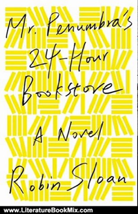 Literature Book Review: Mr. Penumbra's 24-Hour Bookstore: A Novel by Robin Sloan