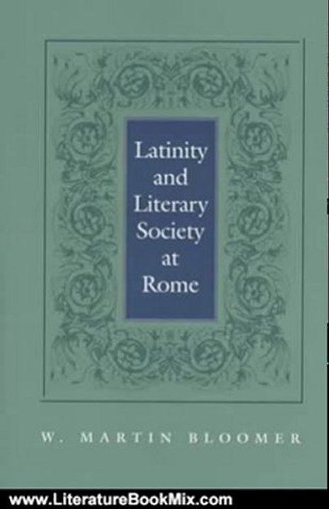 Literature Book Review: Latinity and Literary Society at Rome by W. Martin Bloomer