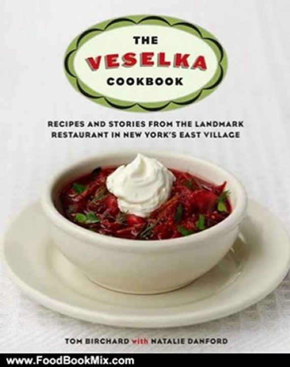 Food Book Review: The Veselka Cookbook: Recipes and Stories from the Landmark Restaurant in New York's East Village by Tom Birchard, Natalie Danford